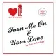 Turn Me On / Your Love
